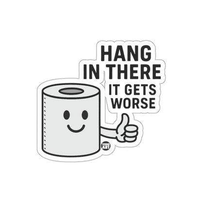 Hang In There It Gets Worse Toilet Paper Roll sticker