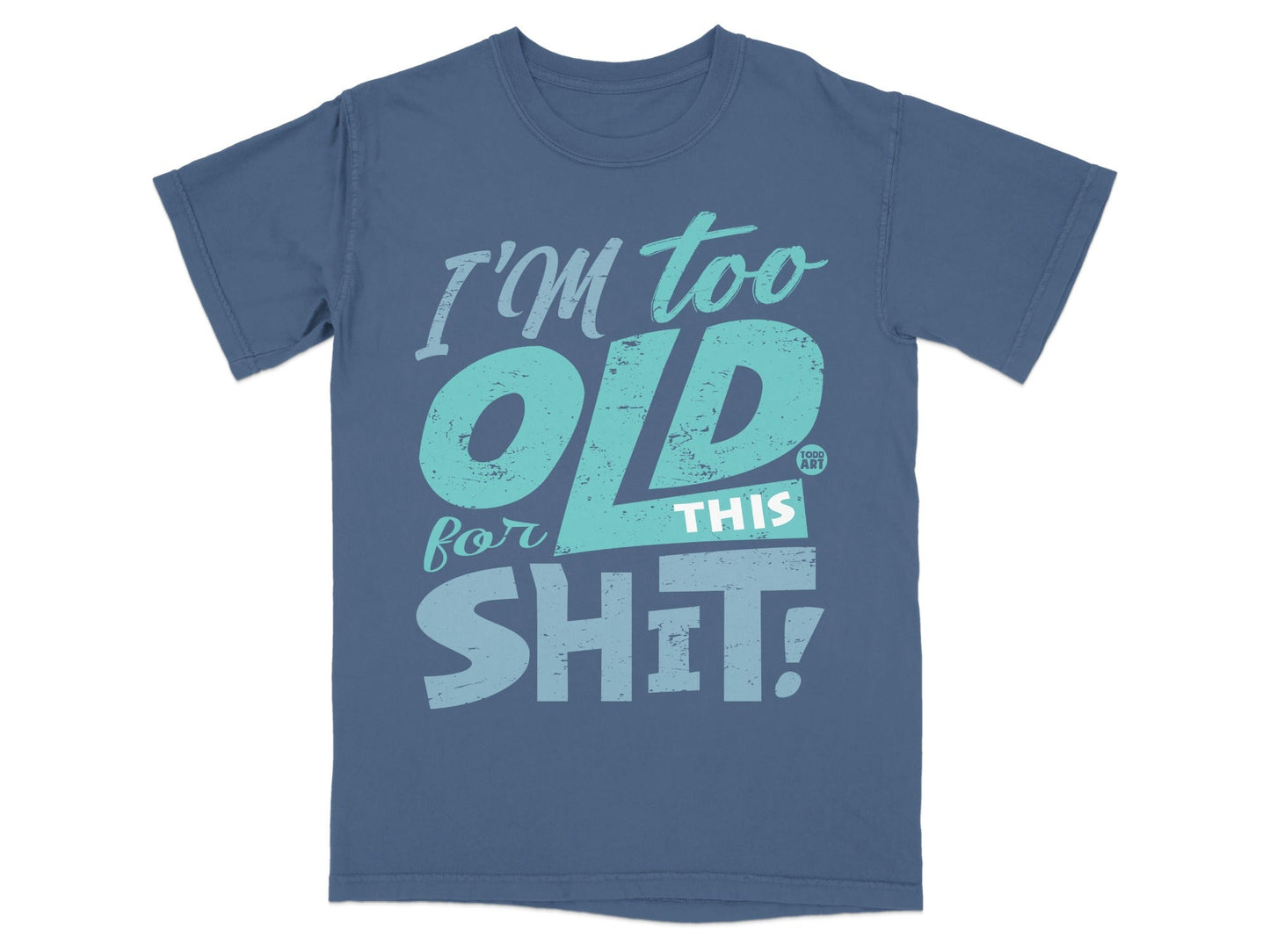 I'm Too Old For This Shit Statement T-Shirt