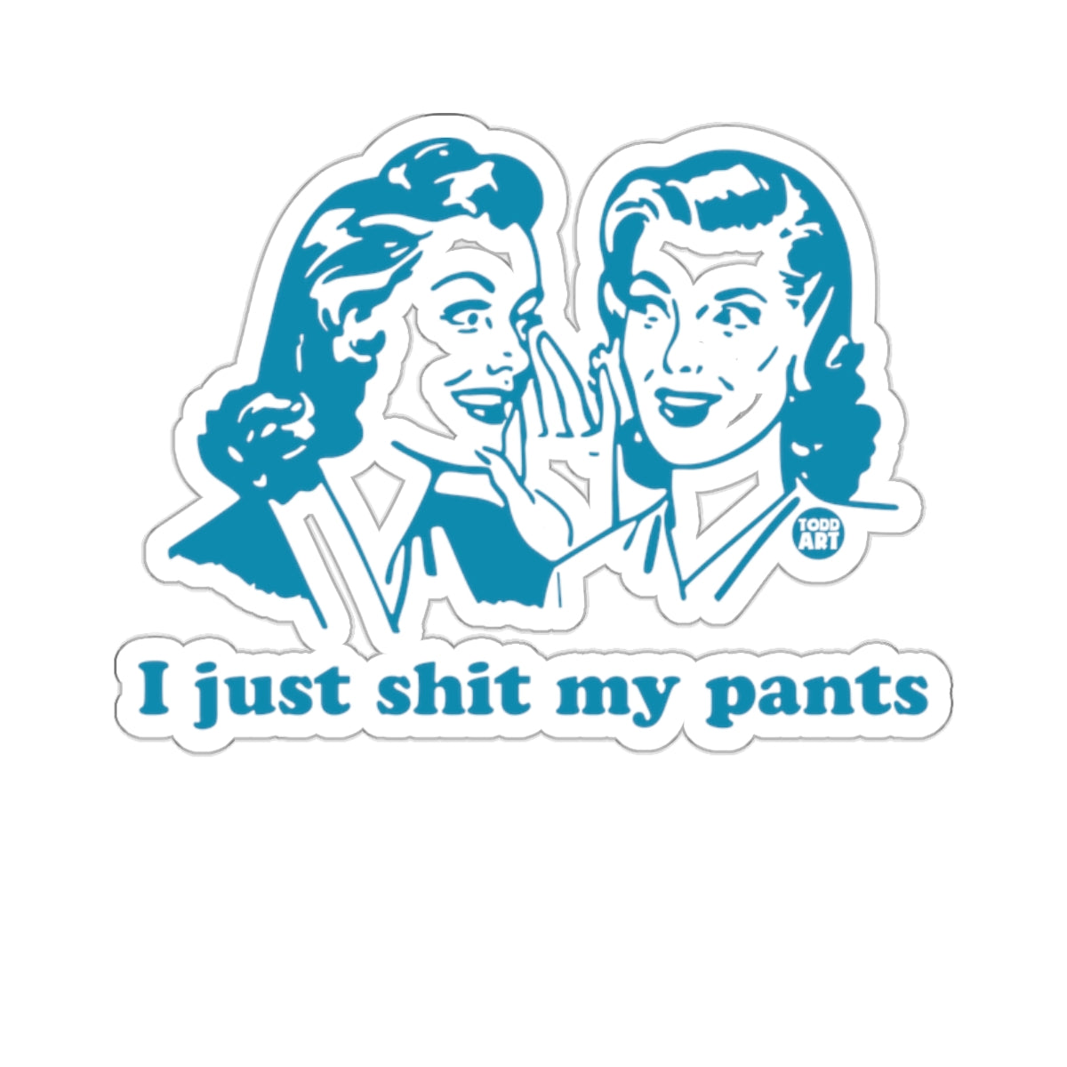 Two women whispering secrets with the text "I just shit my pants".