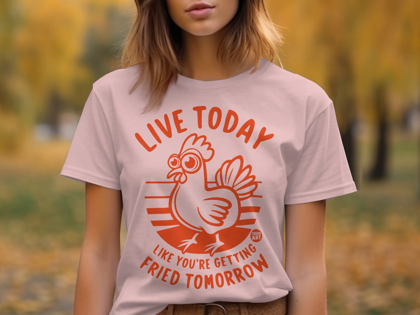 Live Today Like You're Getting Fried Tomorrow shirt