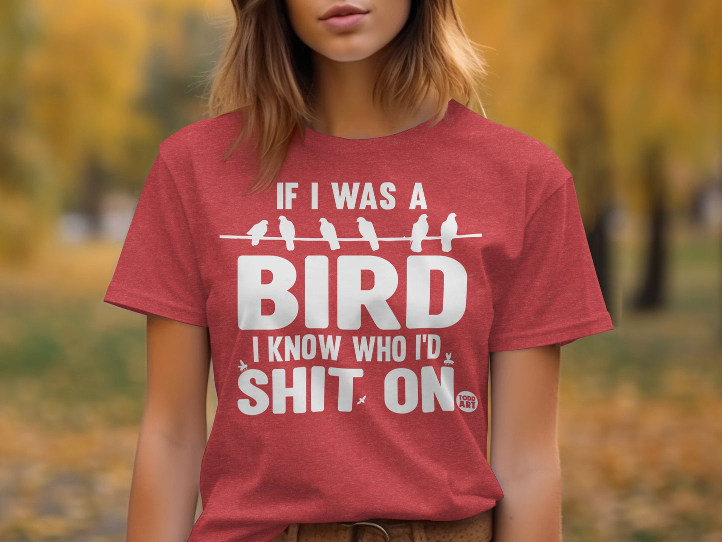 If I Was A Bird I Know Who I'd Shit On T-shirt