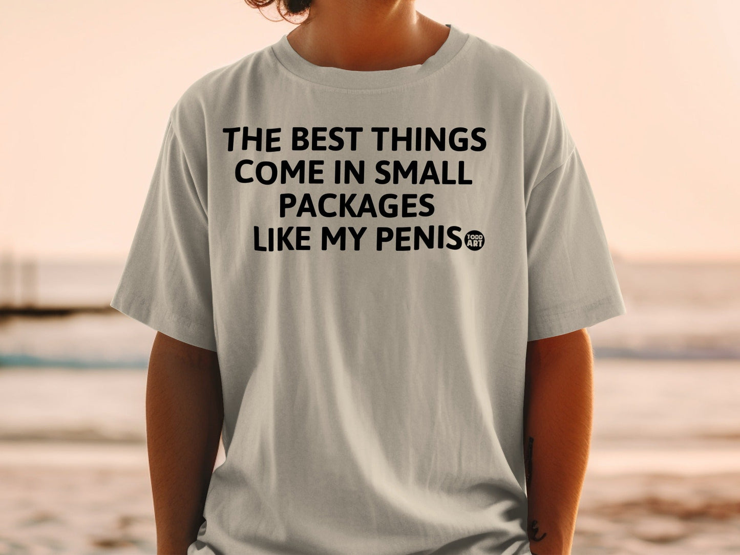 The Best Things Come In Small Packages Funny Shirt