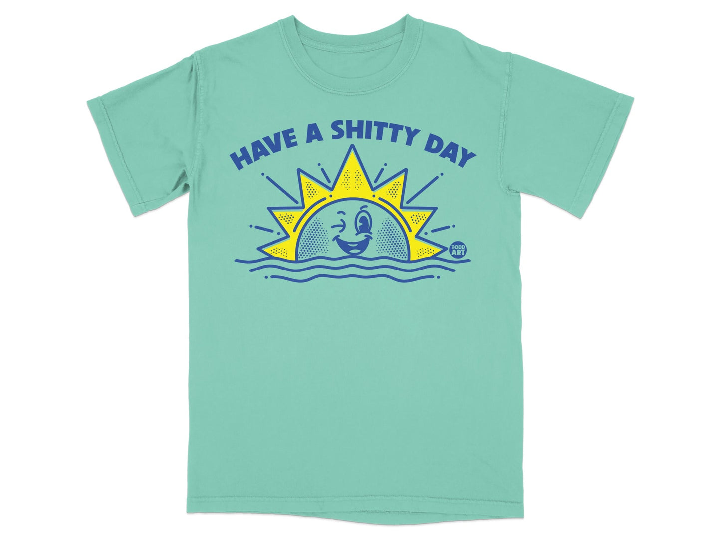Teal t-shirt with "HAVE A SHITTY DAY" text above a smiling sun peeking over waves.