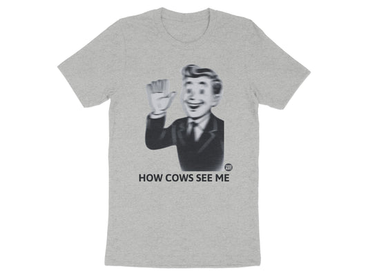 How Cows See Me Graphic T-Shirt for Fun Casual Wear