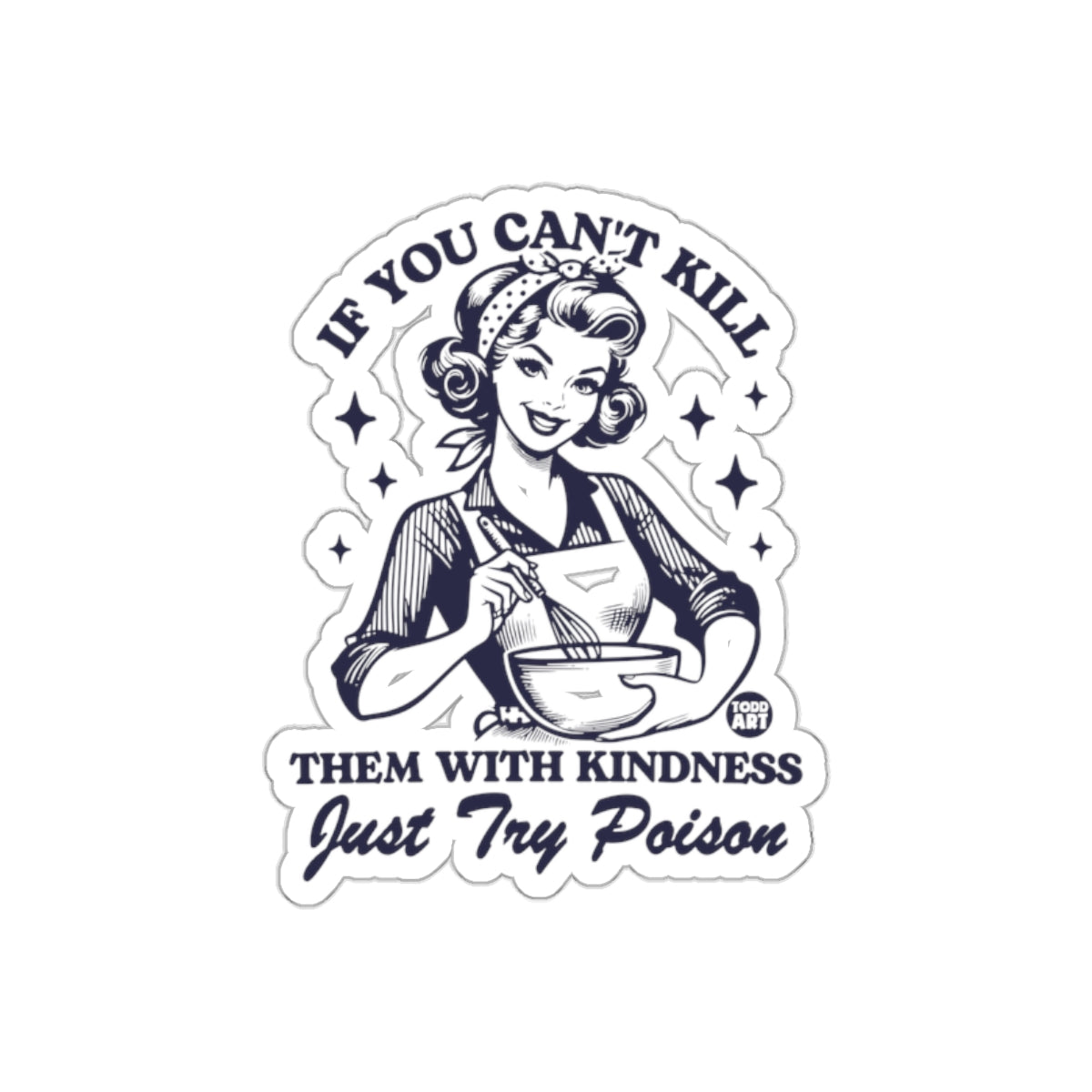 If You Can't Kill With Kindness Just Try Poison sticker