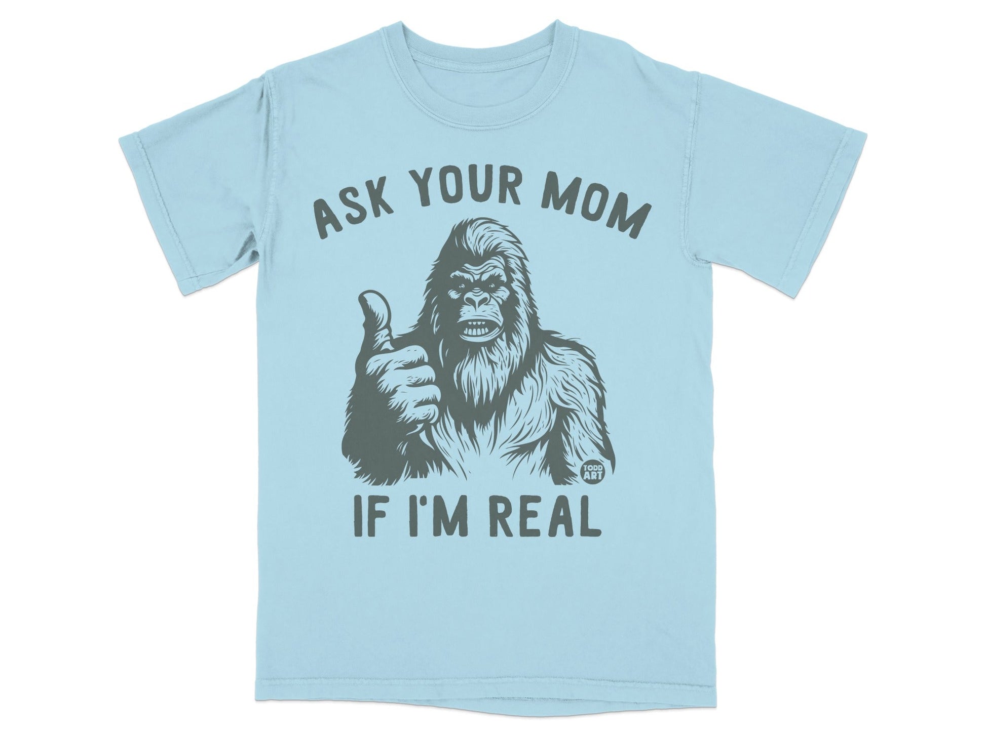 Funny Sasquatch T-Shirt Ask Your Mom If I'm Real