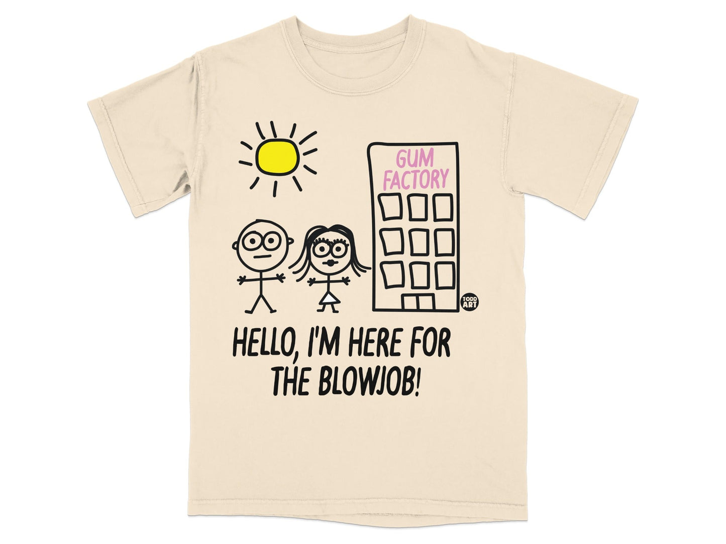 Hello I'm Here For The Blowjob Gum Factory T-shirt