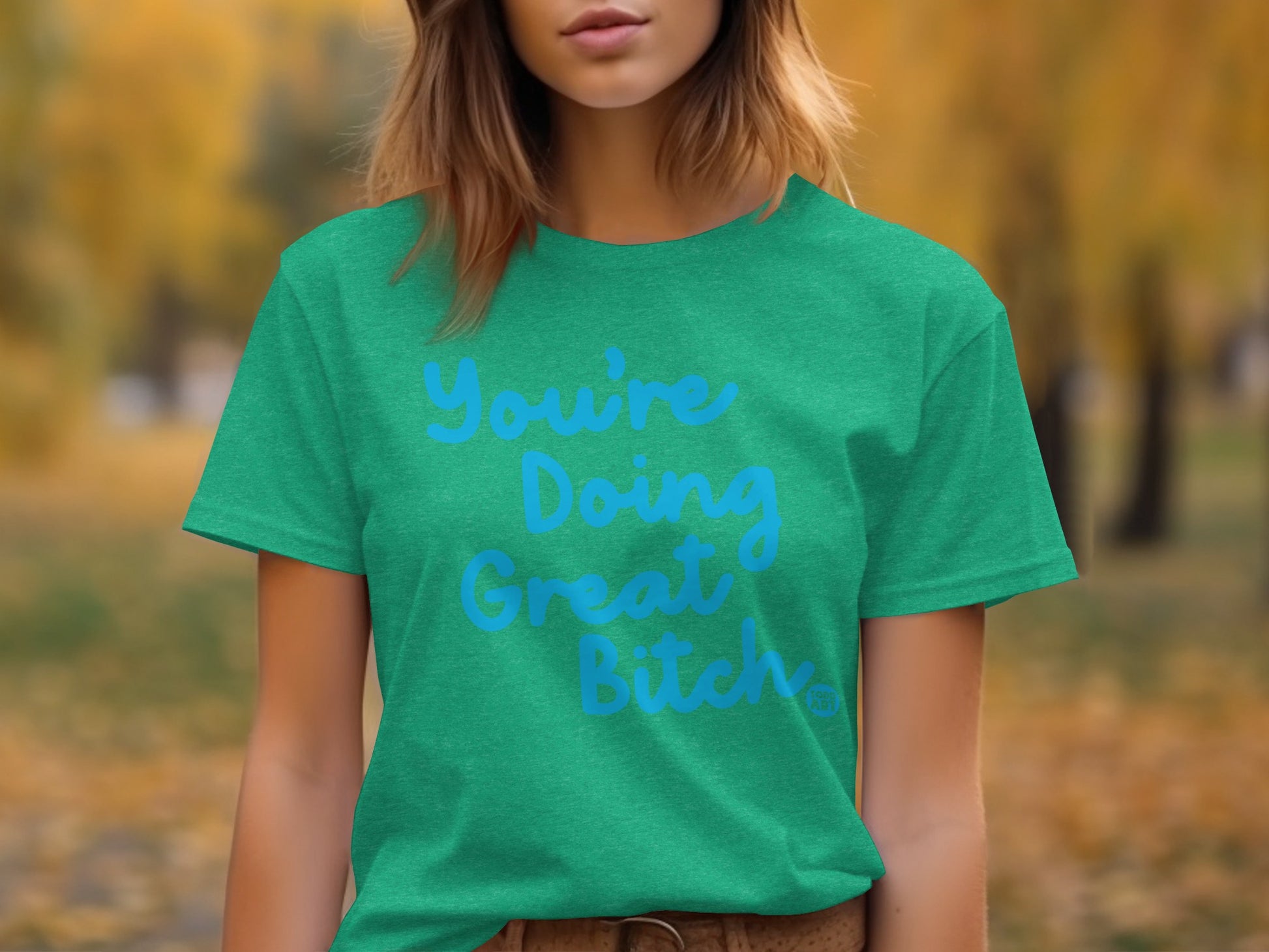 You're Doing Great Bitch Comfort Graphic Tee