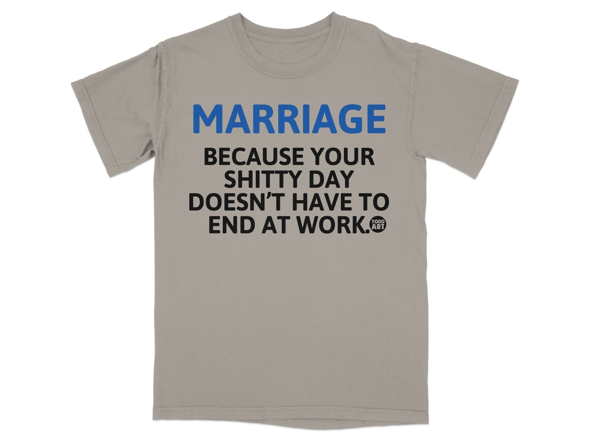 MARRIAGE Because Your Shitty Day Doesn't End At Work T-shirt