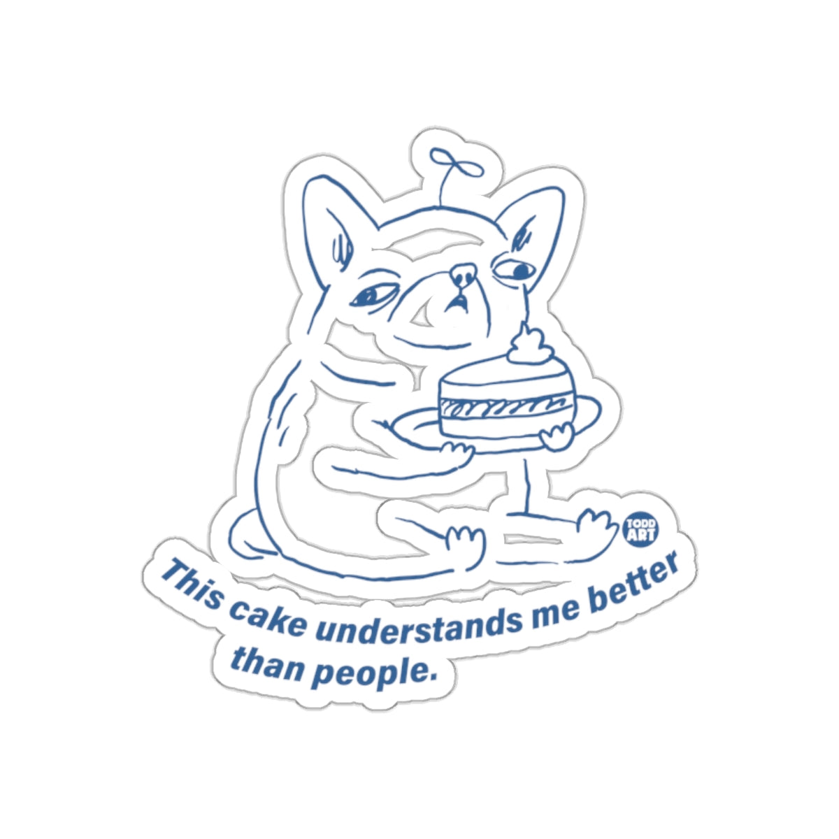 This Cake Understands Me Better Than People Sticker
