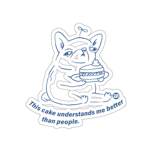 This Cake Understands Me Better Than People Sticker
