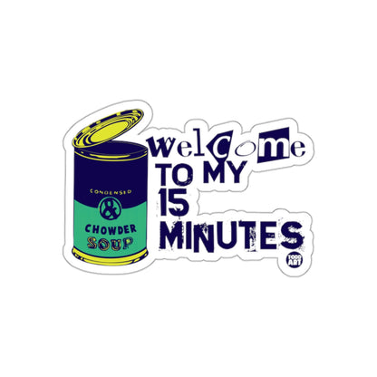 Welcome to My 15 Minutes Chowder Soup Sticker