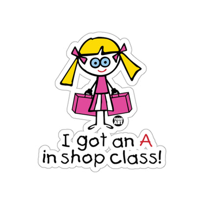 I Got An A In Shop Class Cartoon Sticker Fun Design