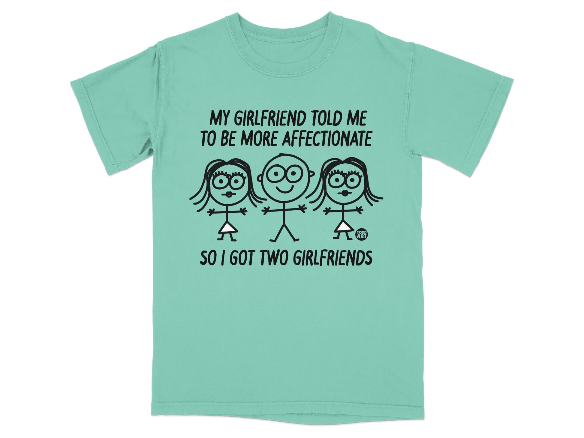 T-shirt with text: "My girlfriend told me to be more affectionate. So I got two girlfriends."