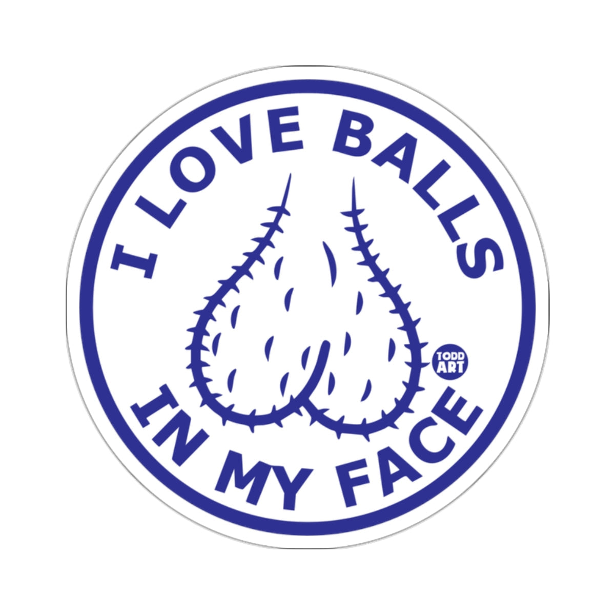 I LOVE BALLS IN MY FACE TODD ART Sticker 