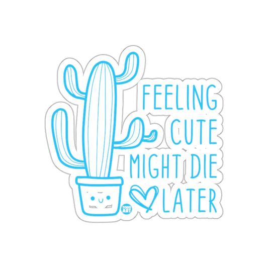 Feeling Cute Might Die Later with a Cactus sticker