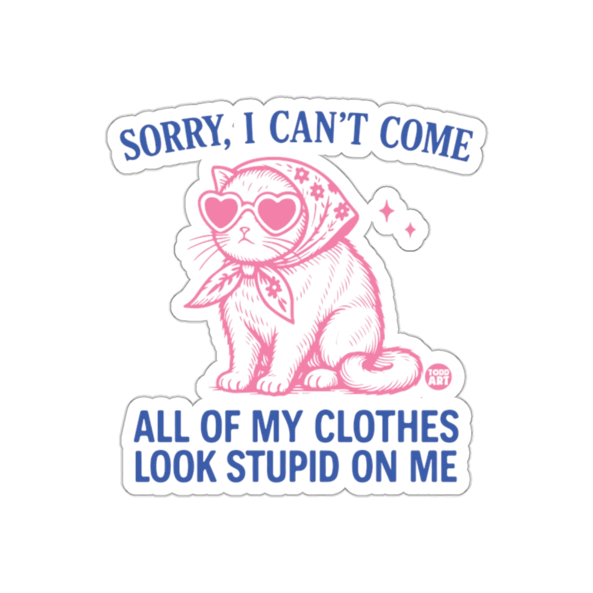 Sorry I Can't Come Clothes Look Stupid On Me sticker