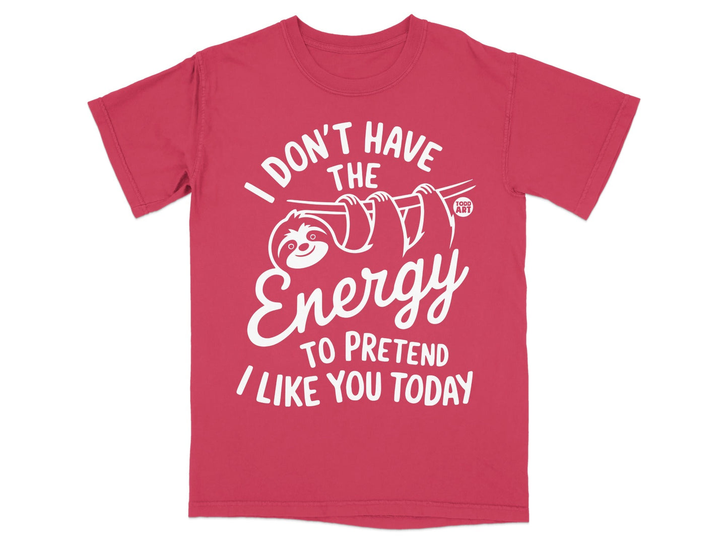 Red t-shirt with "I Don't Have The Energy To Pretend I Like You Today" text and a sloth.