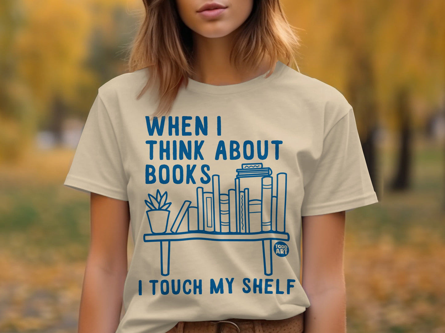 When I Think About Books I Touch My Shelf T-Shirt