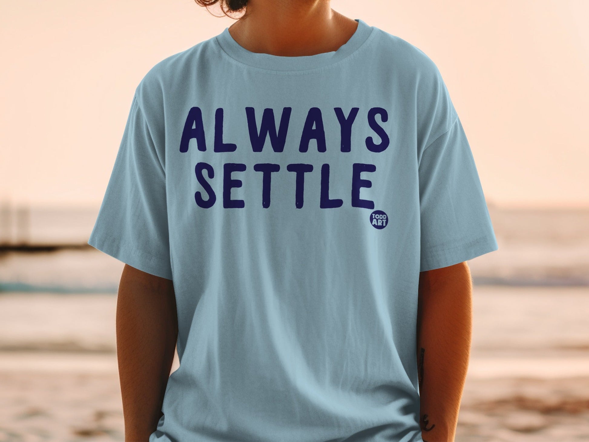 Always Settle Todd Art Graphic T Shirt Casual Tee