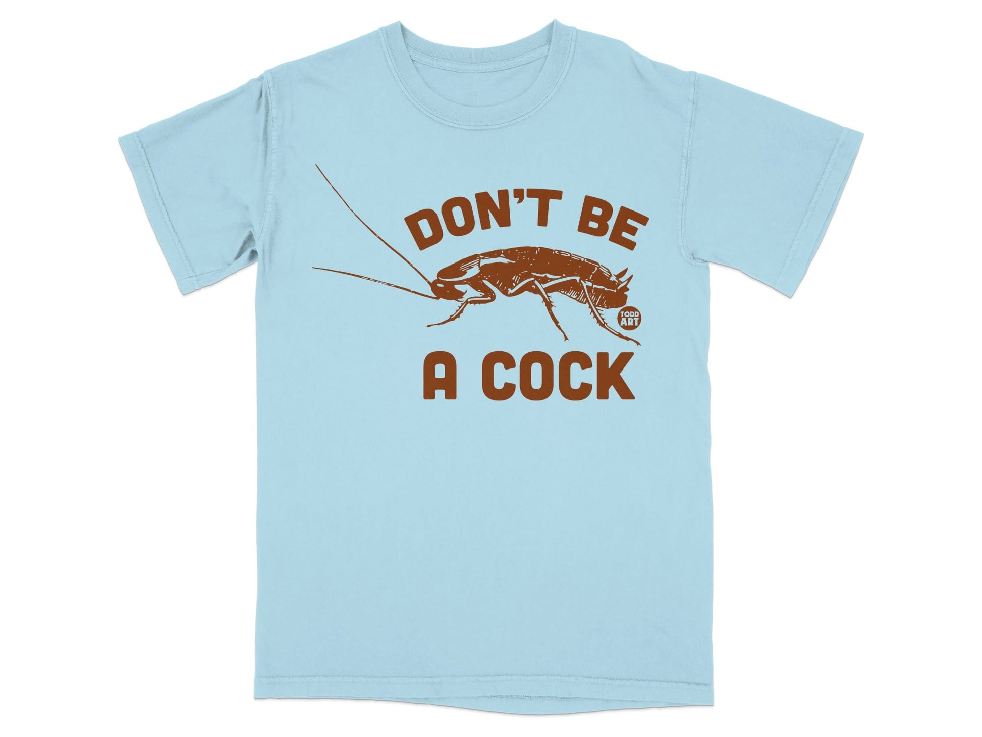 Don't Be A Cock Graphic Shirt with Cockroach