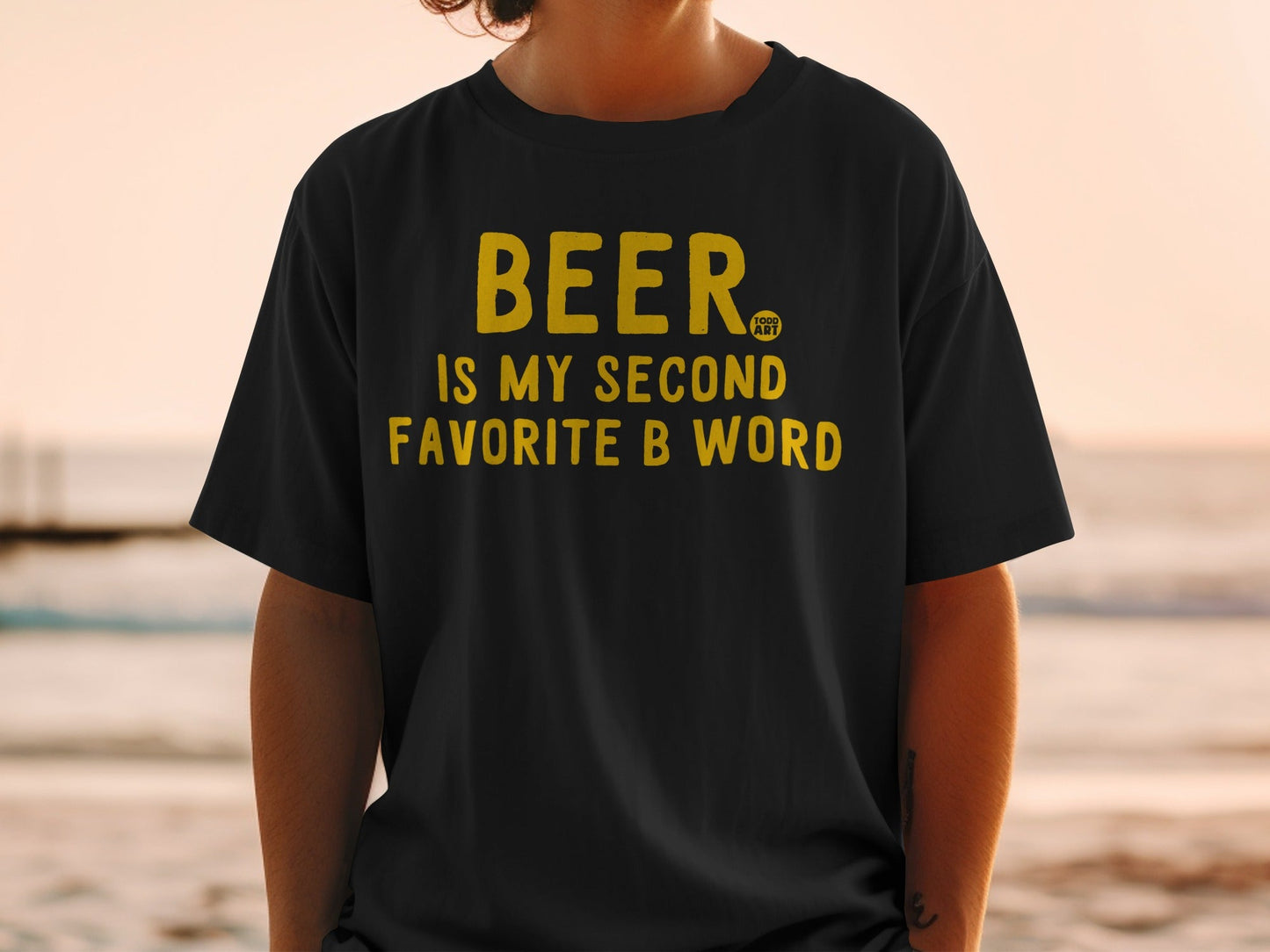 Beer Is My Second Favorite B Word T-shirt