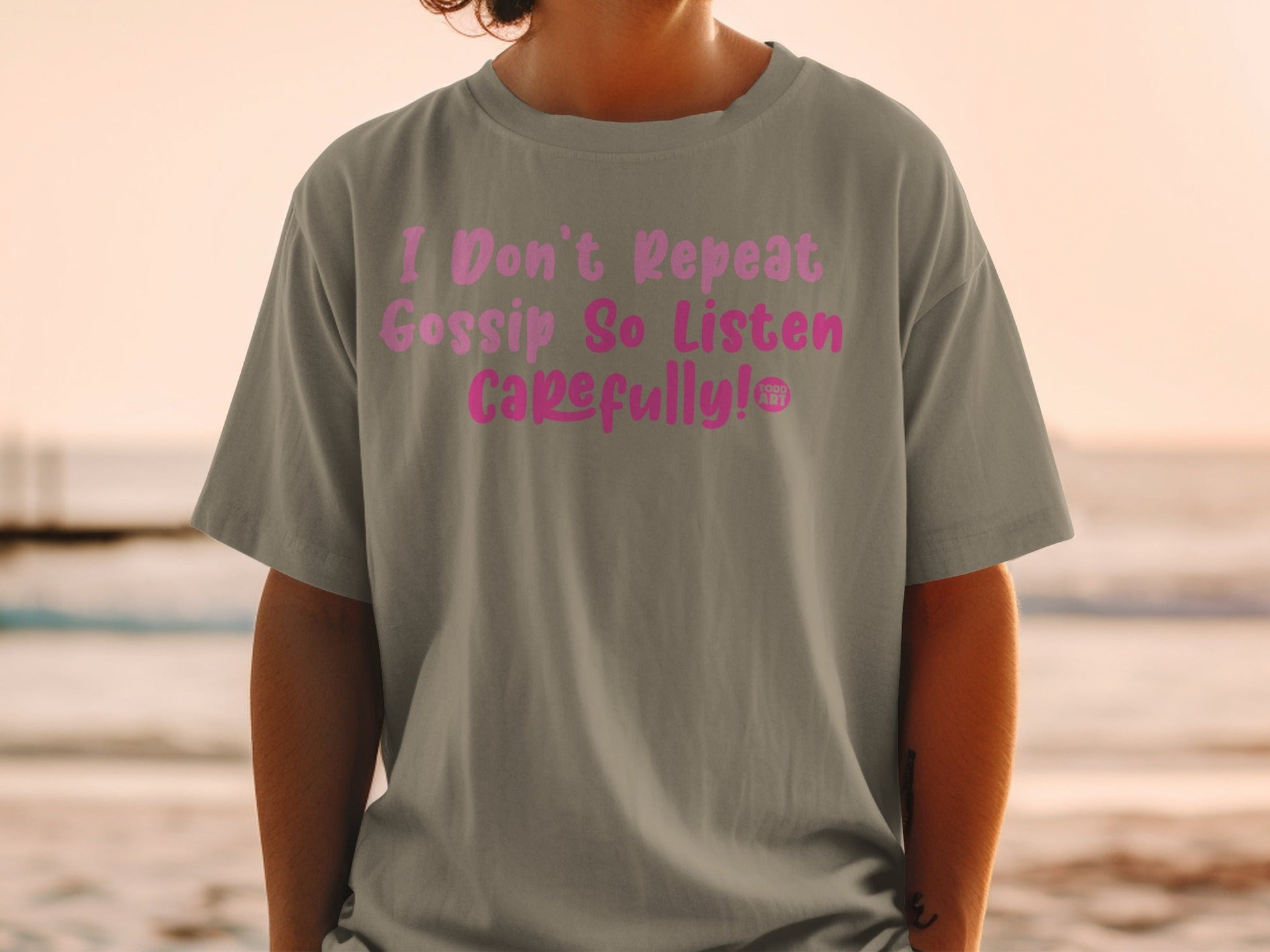 I Don't Repeat Gossip So Listen Carefully! shirt
