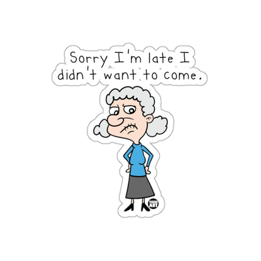Sorry I'm Late I Didn't Want to Come Funny Sticker