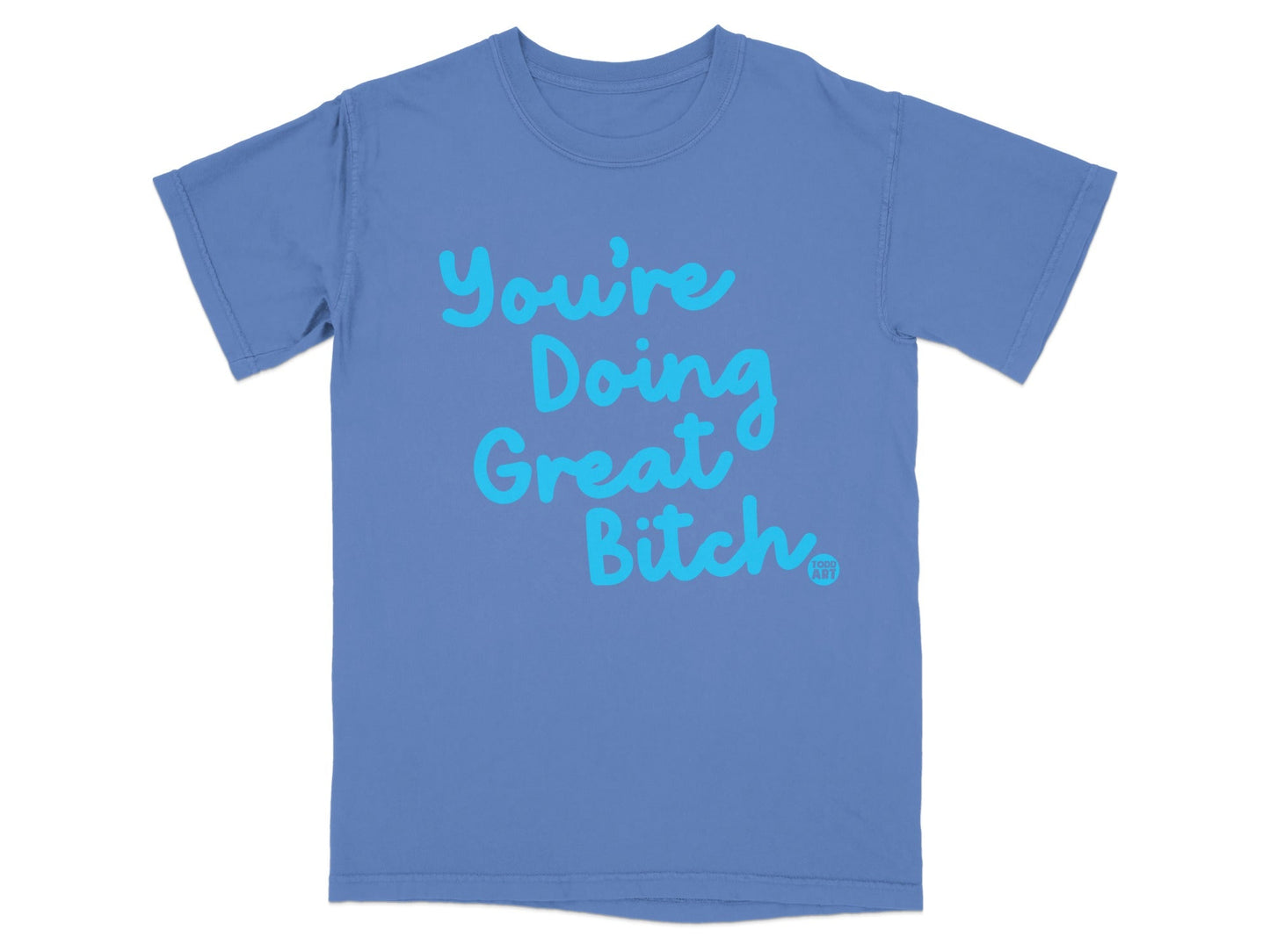 You're Doing Great Bitch Motivational T-shirt