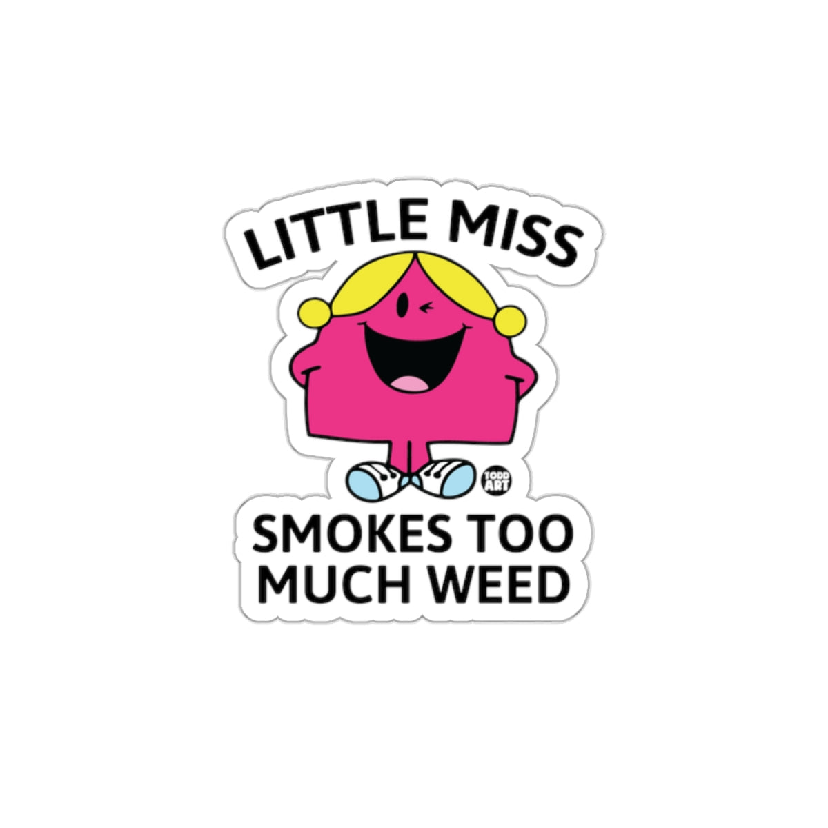 Little Miss Smokes Too Much Weed Todd Art Design sticker