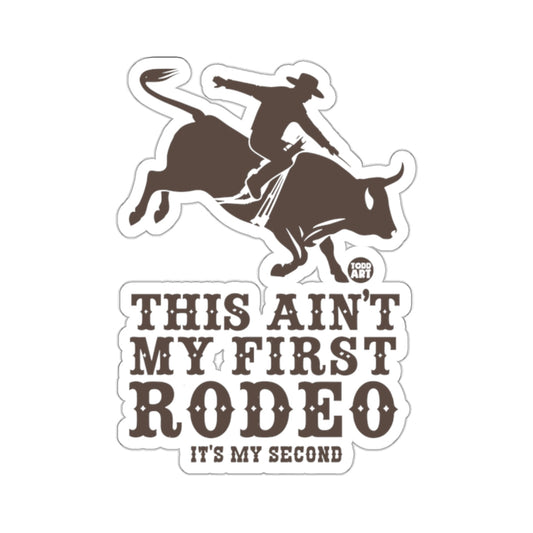 This Ain't My First Rodeo Sticker It's My Second