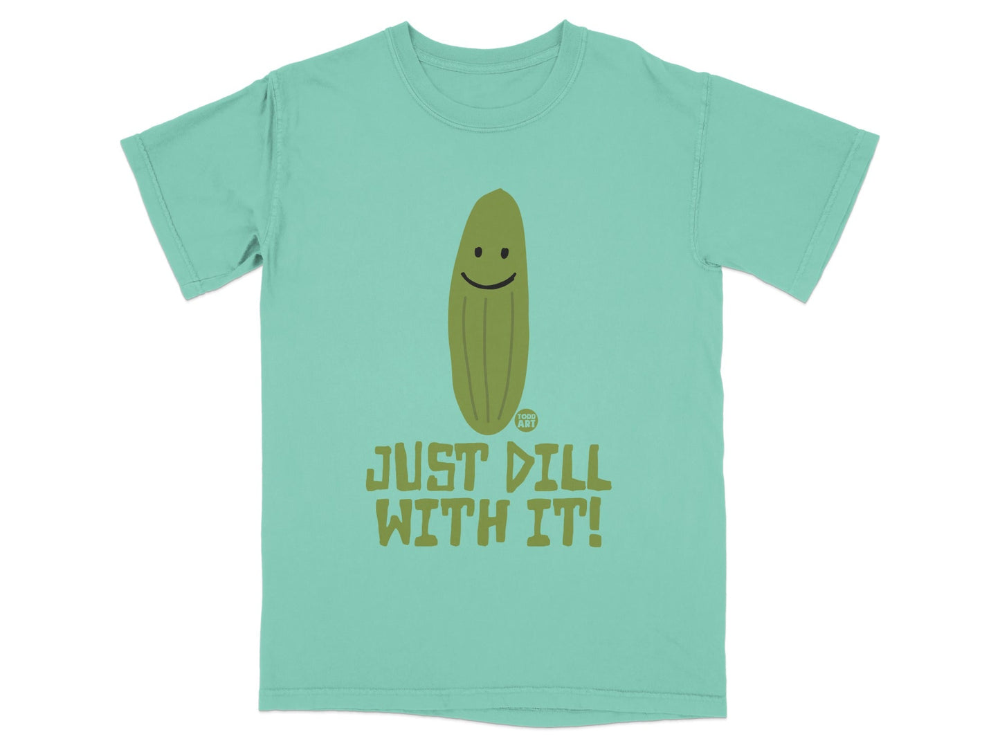 Teal t-shirt with smiling pickle and text "JUST DILL WITH IT!".