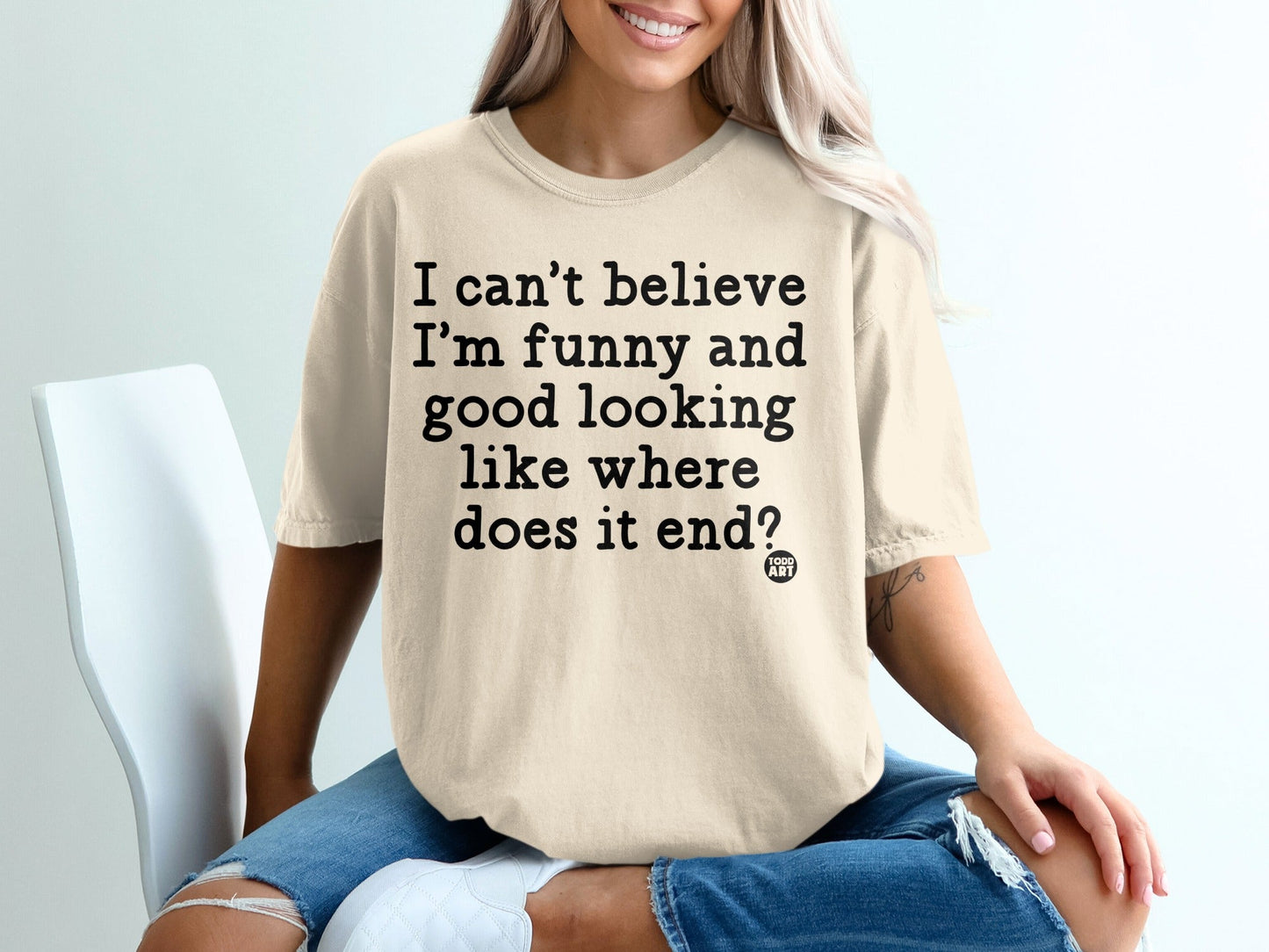 I Can't Believe I'm Funny and Good Looking T-shirt