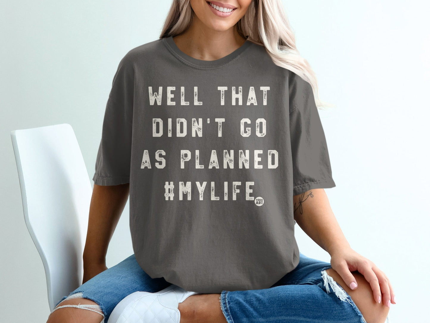 Well That Didn't Go As Planned #MYLIFE t-shirt