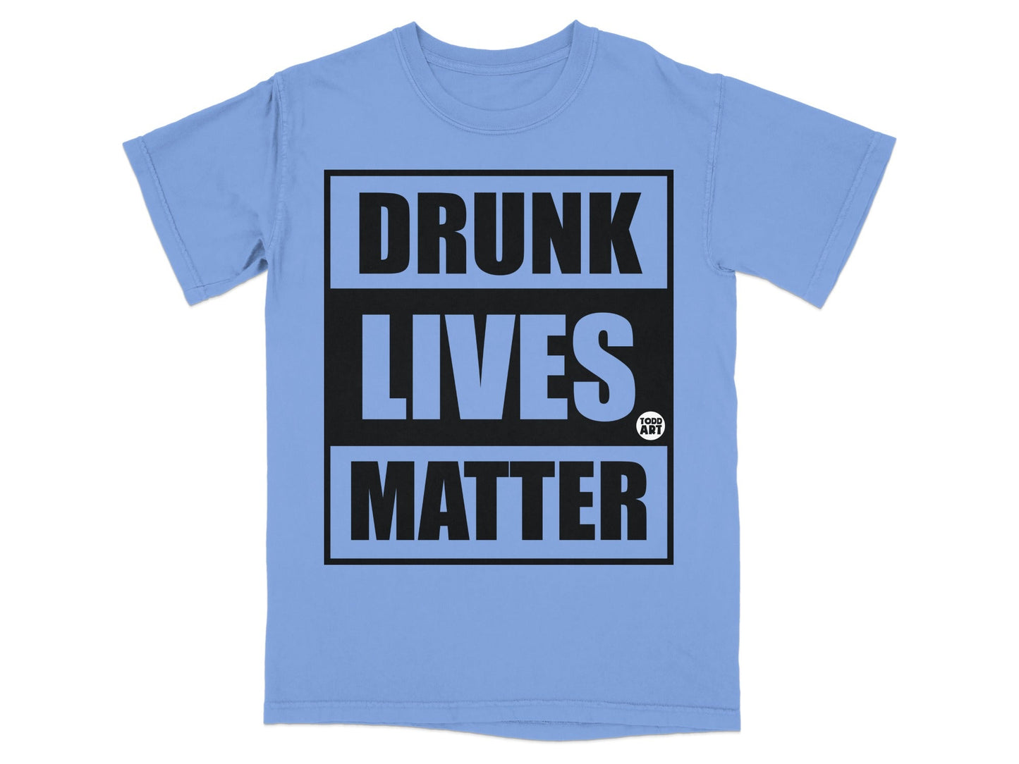 Drunk Lives Matter Todd Art Graphic T-Shirt