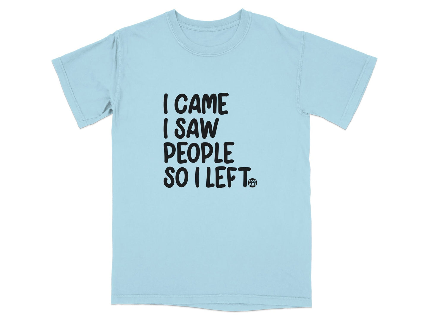 I Came I Saw People So I Left T-Shirt