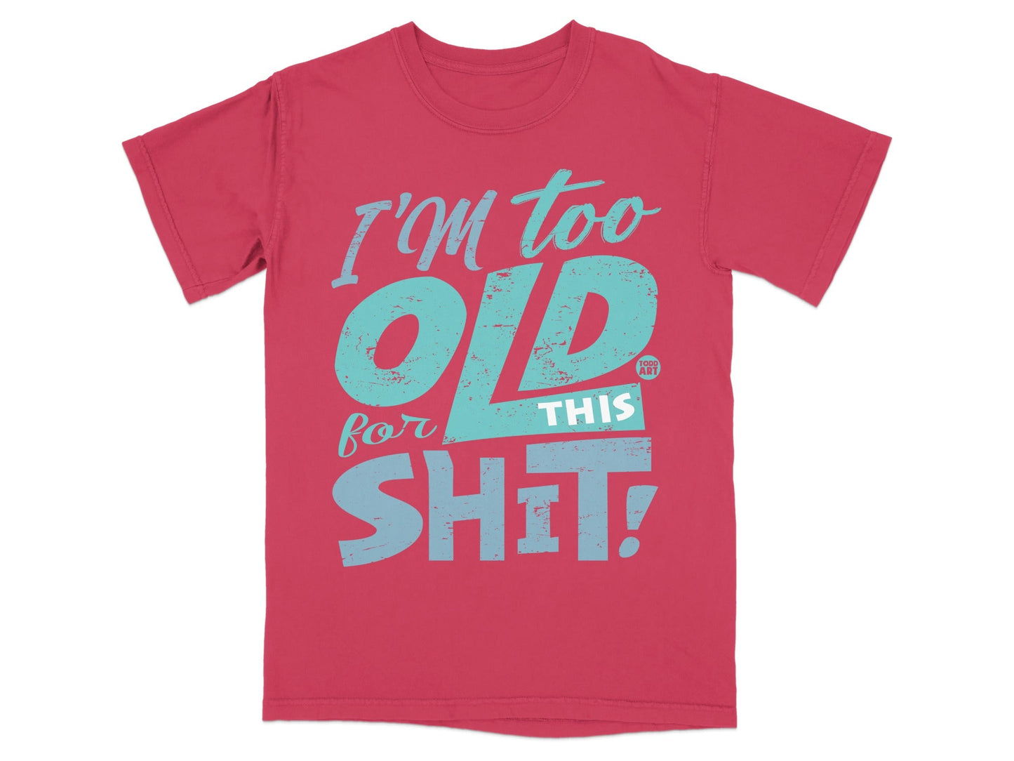 I'm Too Old For This Shit Graphic T-Shirt