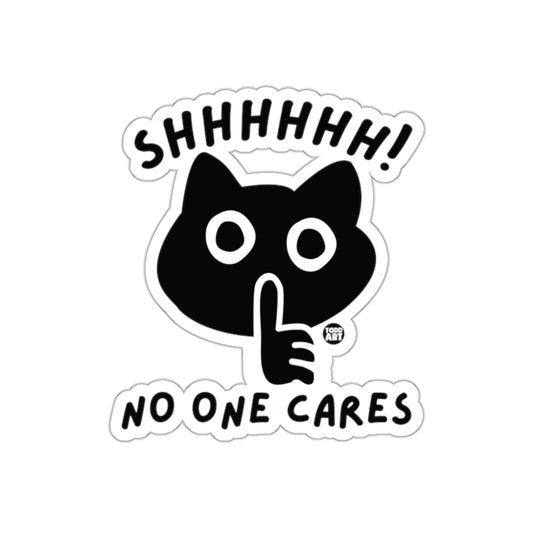 Shhhhhhh No One Cares Todd Art Cat Sticker Decal