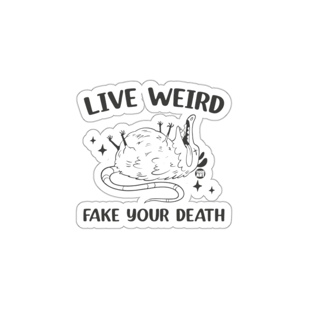 Live Weird Fake Your Death Todd Art Graphic Design sticker