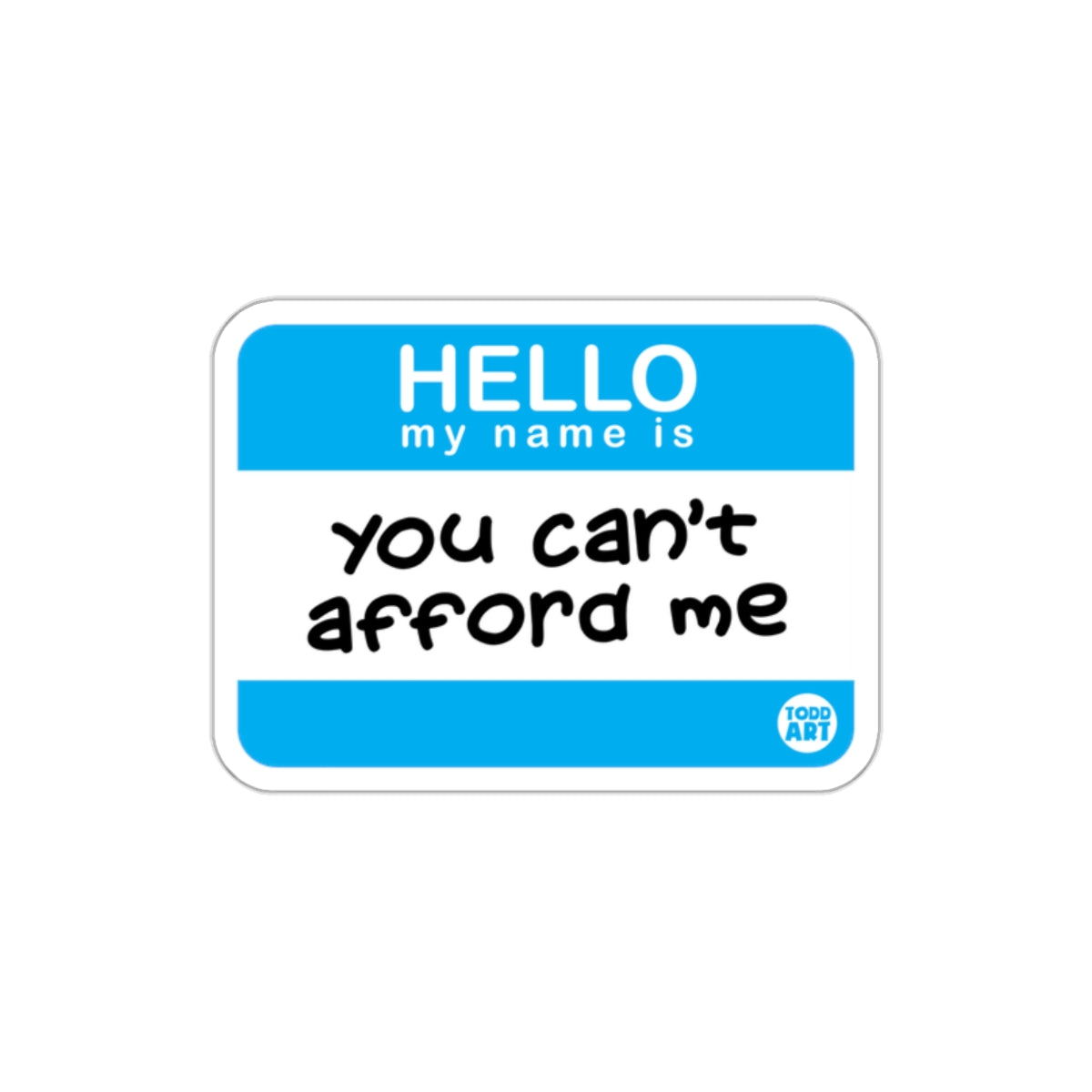 Hello My Name Is You Can't Afford Me Sticker