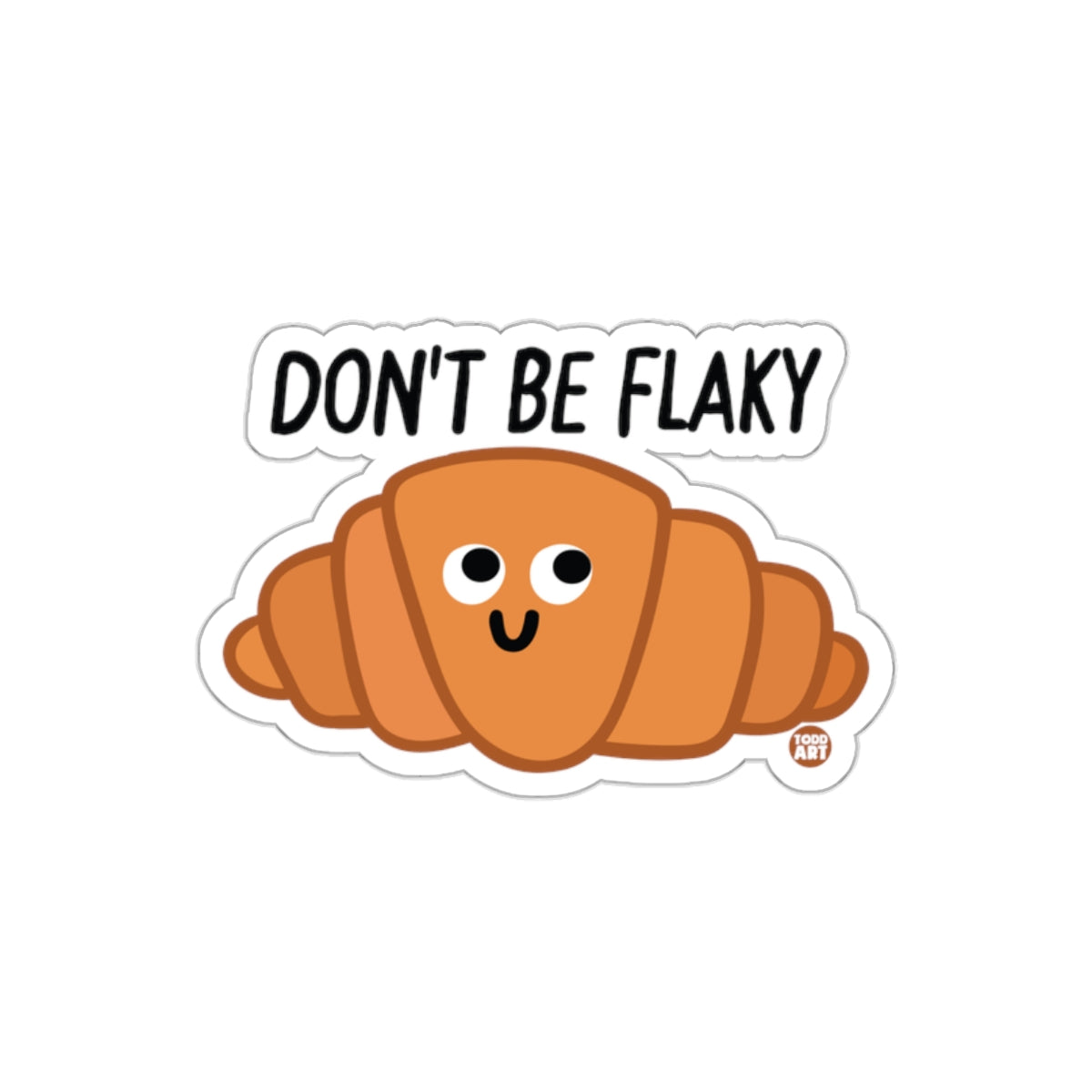 Don't Be Flaky Cute Cartoon Croissant Sticker