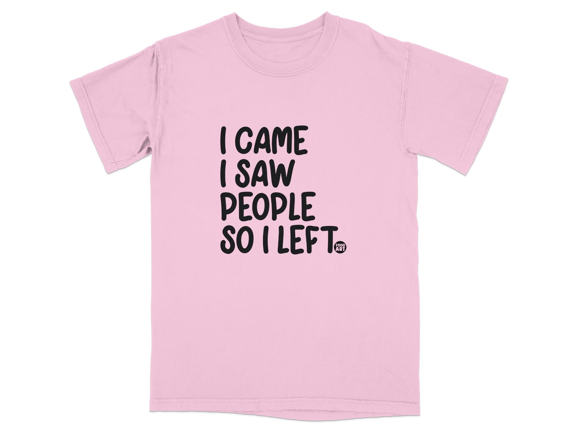 I Came I Saw People So I Left Funny T-Shirt