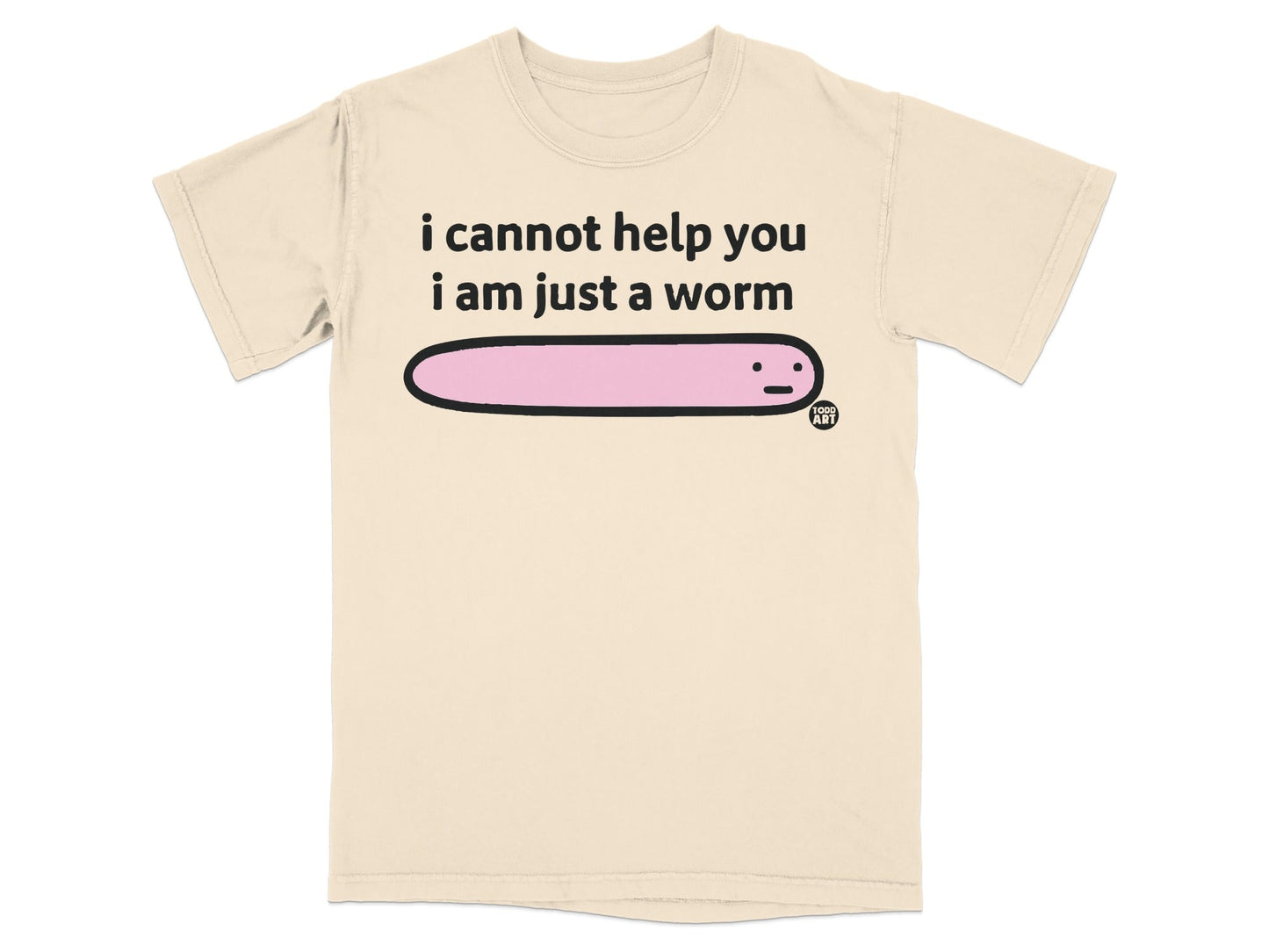 I Cannot Help You I Am Just A Worm T-Shirtproduct