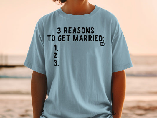 3 Reasons To Get Married Graphic T-Shirt Casual Wear