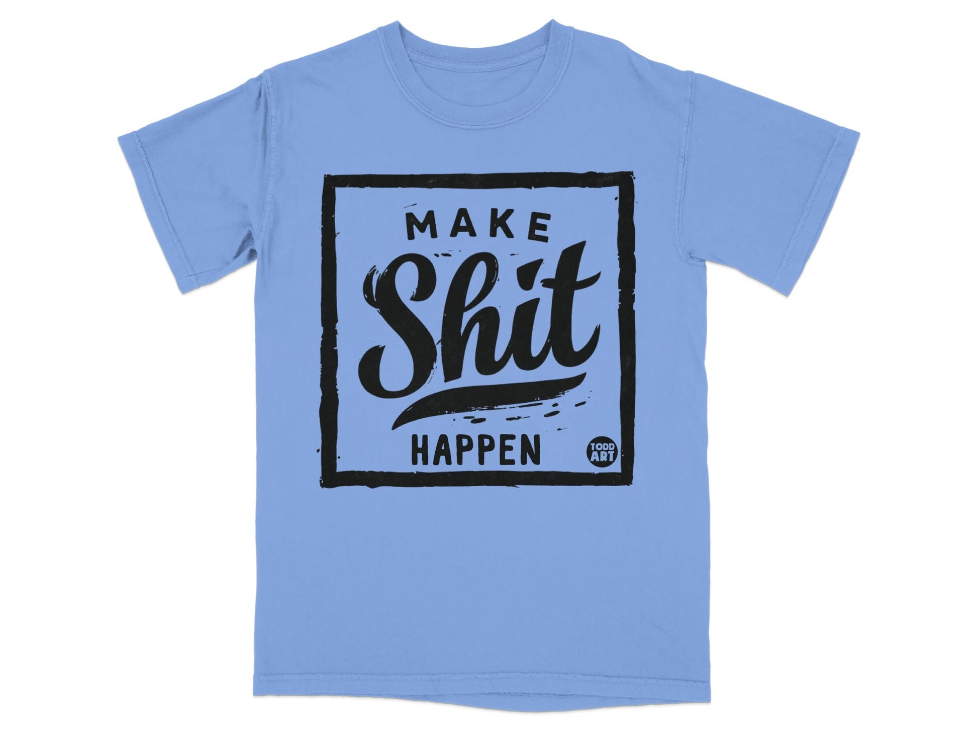 Make Shit Happen Todd Art T-shirt