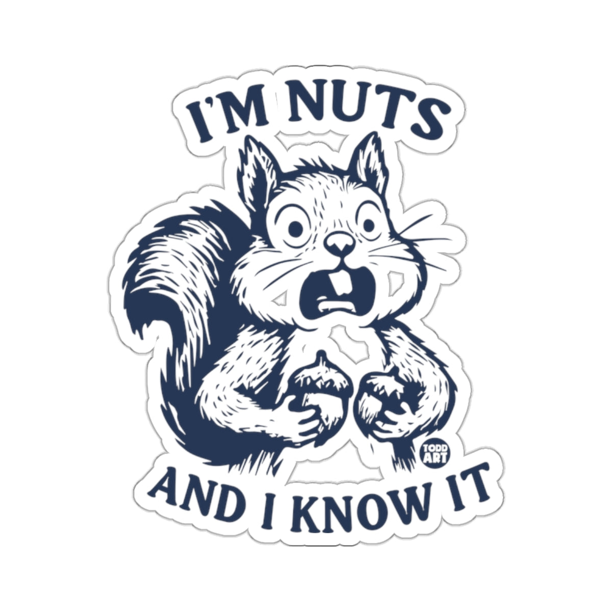 Squirrel Holding Acorns I'M NUTS AND I KNOW IT 
