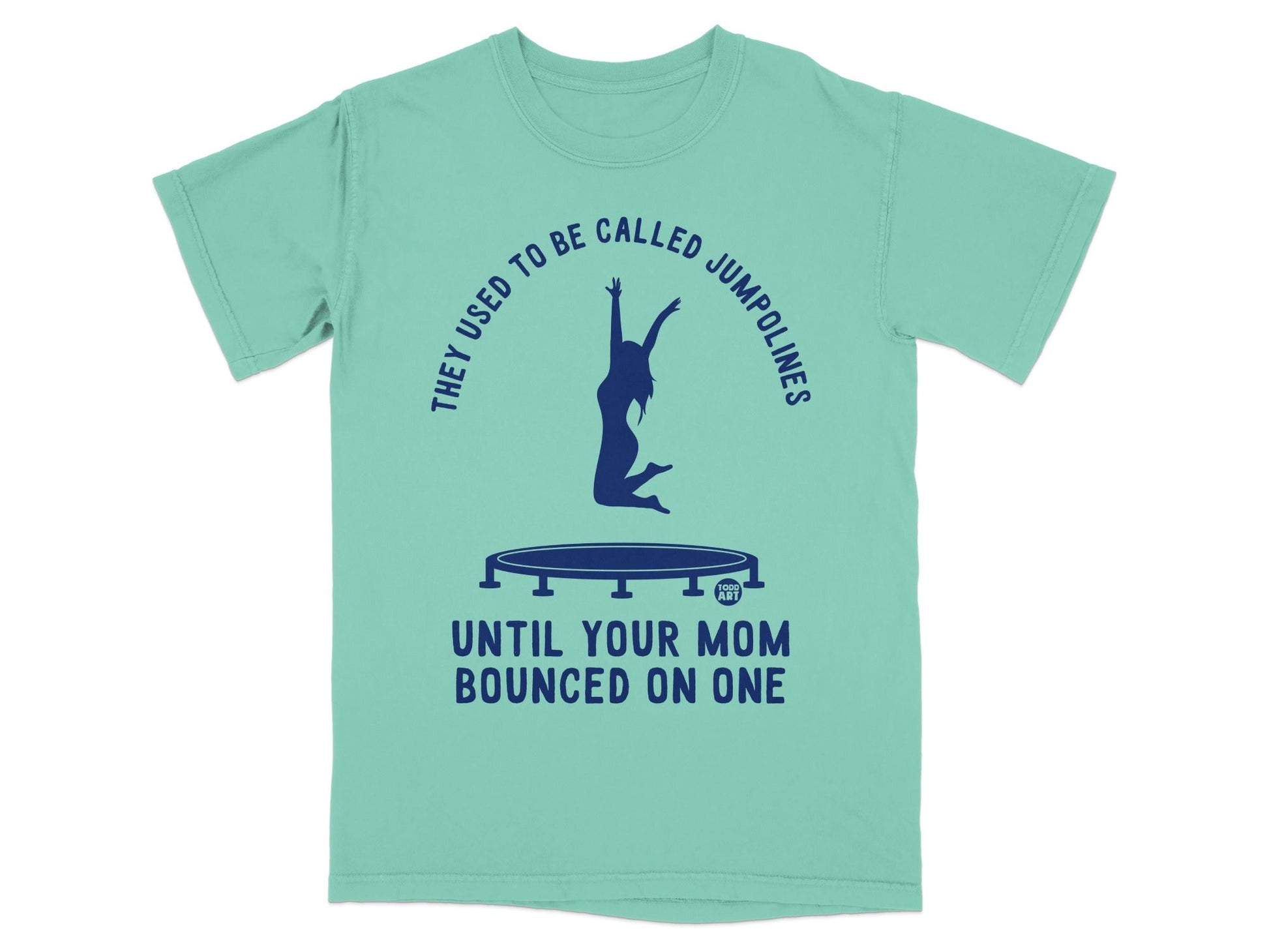 Teal t-shirt with trampoline and text "They used to be called jumpolines until your mom bounced on one".