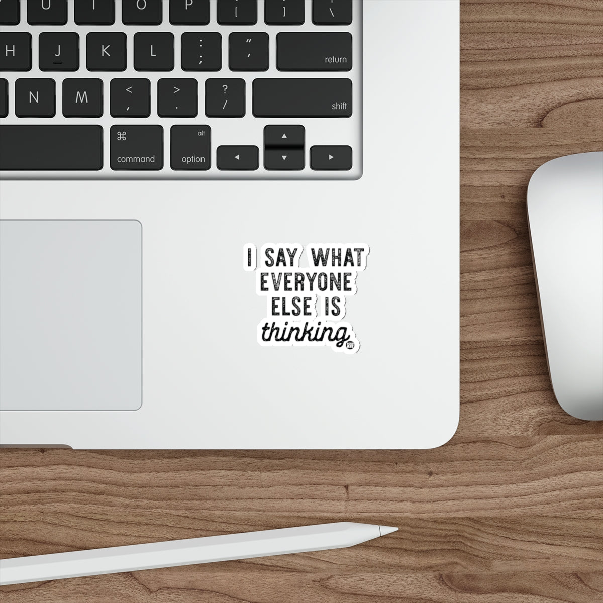 Sticker on laptop that says "I say what everyone else is thinking"