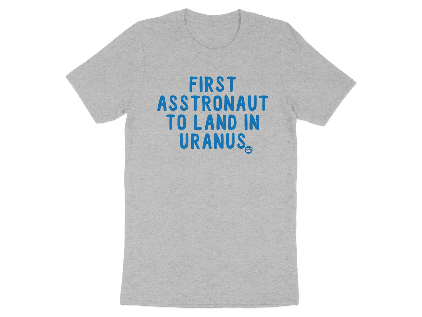 First Asstronaut To Land In Uranus t-shirt