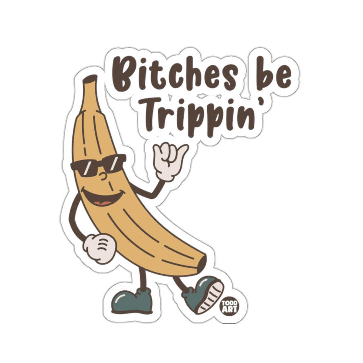 Bitches be Trippin banana character fun 